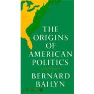The Origins of American Politics by BAILYN, BERNARD, 9780394708652