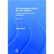The Developing Child in the 21st Century: A global perspective on child development by Smidt; Sandra, 9780415658652