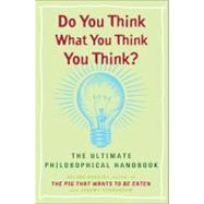 Do You Think What You Think You Think? : The Ultimate Philosophical Handbook by Baggini, Julian (Author); Stangroom, Jeremy (Author), 9780452288652