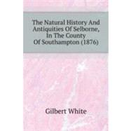 The Natural History And Antiquities Of Selborne, In The County Of Southampton by White, Gilbert; Harting, James Edmund, 9780548868652