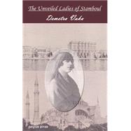 The Unveiled Ladies of Stamboul by Vaka, Demetra, 9780971598652
