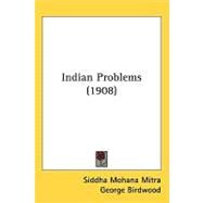Indian Problems by Mitra, Siddha Mohana; Birdwood, George, Sir, 9781437268652
