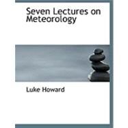Seven Lectures on Meteorology by Howard, Luke, 9780554798653