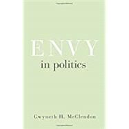 Envy in Politics by Mcclendon, Gwyneth H., 9780691178653