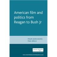 American film and politics from Reagan to Bush Jr by Davies, Philip John; Wells, Paul, 9780719058653