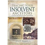 Tracing Your Insolvent Ancestors by Blake, Paul, 9781526738653