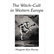 The Witch-Cult in Western Europe: A Study in Anthropology by Murray, Margaret Alice, 9781599868653