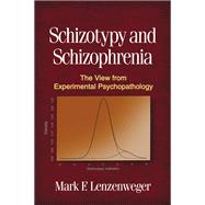 Schizotypy and Schizophrenia The View from Experimental Psychopathology by Lenzenweger, Mark F., 9781606238653