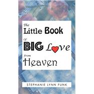 The Little Book of Big Love from Heaven by Funk, Stephanie Lynn, 9781982208653