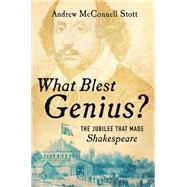 What Blest Genius? The Jubilee That Made Shakespeare by Stott, Andrew McConnell, 9780393248654