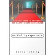 The Celebrity Experience: Insider Secrets to Delivering Red Carpet Customer Service by Cutting, Donna, 9780470228654