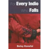 For Every Indio Who Falls : A History of Maya Activism in Guatemala, 1960-1990 by Konefal, Betsy, 9780826348654