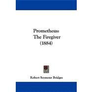 Prometheus : The Firegiver (1884) by Bridges, Robert Seymour, 9781104368654
