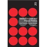 Media Practices and Protest Politics: How Precarious Workers Mobilise by Mattoni,Alice, 9781138268654