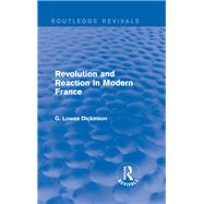 Revolution and Reaction in Modern France by Dickinson; G Lowes, 9781138958654