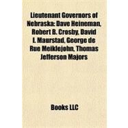 Lieutenant Governors of Nebrask : Dave Heineman, Robert B. Crosby, David I. Maurstad, George de Rue Meiklejohn, Thomas Jefferson Majors by , 9781156848654