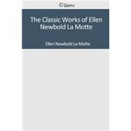The Classic Works of Ellen Newbold La Motte by LA Motte, Ellen Newbold, 9781501048654