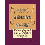 Philosophy and Fun of Algebra by Boole, Mary Everest, 9781505488654
