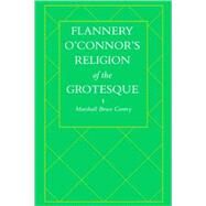 Flannery O'connor's Religion of the Grotesque by Gentry, Marshall Bruce, 9781578068654