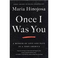 Once I Was You A Memoir of Love and Hate in a Torn America by Hinojosa, Maria, 9781982128654