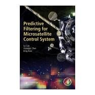 Predictive Filtering for Microsatellite Control Systems by Cao, Lu; Chen, Xiaoqian; Xiao, Bing, 9780128218655