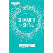 Glimmer & Shine by Grant, Natalie, 9780310758655