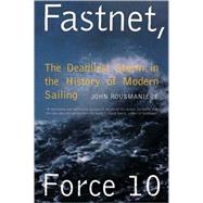 Fastnet, Force 10 The Deadliest Storm in the History of Modern Sailing by Rousmaniere, John, 9780393308655