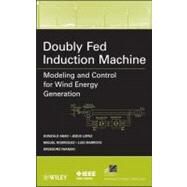 Doubly Fed Induction Machine Modeling and Control for Wind Energy Generation by Abad, Gonzalo; Lopez, Jesus; Rodriguez, Miguel; Marroyo, Luis; Iwanski, Grzegorz, 9780470768655