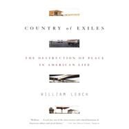 Country of Exiles The Destruction of Place in American Life by LEACH, WILLIAM R., 9780679758655
