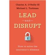 Lead and Disrupt by O'Reilly, Charles A., III; Tushman, Michael L., 9780804798655