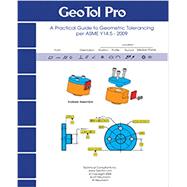GEOTOL Pro: A Practical Guide to Geometric Tolerancing Per ASME Y14.5 Workbook 2009 by Neumann, Al; Neumann, Scott, 9780872638655