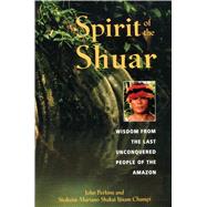 Spirit of the Shuar by Perkins, John, 9780892818655