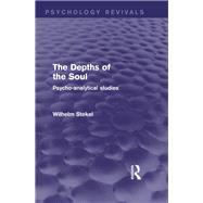 The Depths of the Soul (Psychology Revivals): Psycho-Analytical Studies by Stekel; Wilhelm, 9781138018655