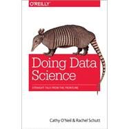Doing Data Science by Schutt, Rachel; O'neil, Cathy, 9781449358655