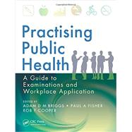 Practising Public Health: A Guide to Examinations and Workplace Application by Briggs; Adam D M, 9781482238655
