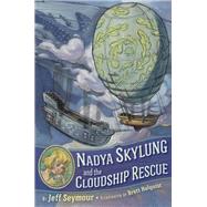 Nadya Skylung and the Cloudship Rescue by Seymour, Jeff; Helquist, Brett, 9781524738655