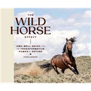 The Wild Horse Effect Awe, Well-Being, and the Transformative Power of Nature by Hanson, Chad, 9781797228655