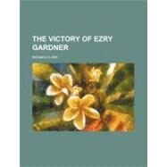 The Victory of Ezry Gardner by Clark, Imogen, 9780217618656
