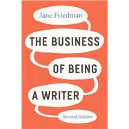 The Business of Being a Writer, Second Edition by Jane Friedman, 9780226838656