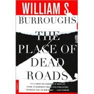 The Place of Dead Roads A Novel by Burroughs, William S., 9780312278656