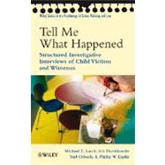 Tell Me What Happened : Structured Investigative Interviews of Child Victims and Witnesses by Lamb, Michael E.; Hershkowitz, Irit; Orbach, Yael; Esplin, Phillip W., 9780470518656