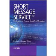 Short Message Service (SMS) The Creation of Personal Global Text Messaging by Hillebrand, Friedhelm; Trosby, Finn; Holley, Kevin; Harris, Ian, 9780470688656