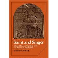 Saint and Singer: Edward Taylor's Typology and the Poetics of Meditation by Karen E. Rowe, 9780521308656