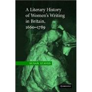 A Literary History of Women's Writing in Britain, 16601789 by Susan Staves, 9780521858656