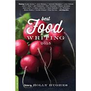 Best Food Writing 2015 by Holly Hughes, 9780738218656