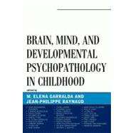 Brain, Mind, and Developmental Psychopathology in Childhood by Garralda, Elena; Raynaud, Jean-Philippe, 9780765708656