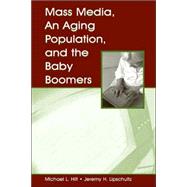 Mass Media, An Aging Population, and the Baby Boomers by Hilt,Michael L., 9780805848656
