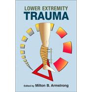 Lower Extremity Trauma by Armstrong; Milton B., 9780824728656