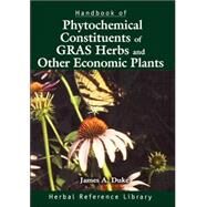 Handbook of Phytochemical Constituents of GRAS Herbs and Other Economic Plants: Herbal Reference Library by Duke; James A., 9780849338656