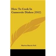How to Cook in Casserole Dishes by Neil, Marion Harris, 9781437228656